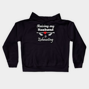 Womens Raising My Husband Is Exhausting Funny Saying Kids Hoodie